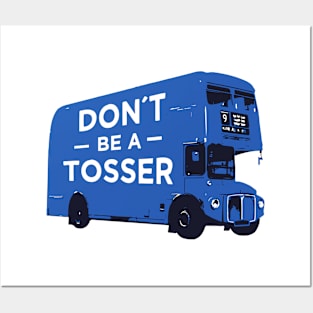 Don´t be a tosser design on a blue London bus Posters and Art